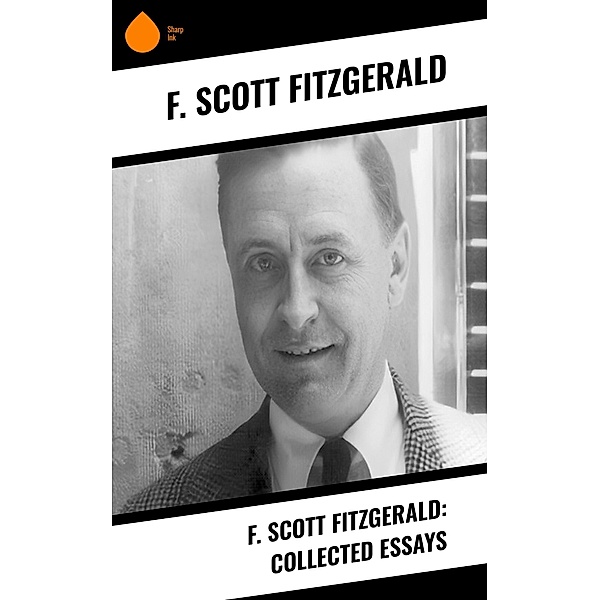 F. Scott Fitzgerald: Collected Essays, F. Scott Fitzgerald