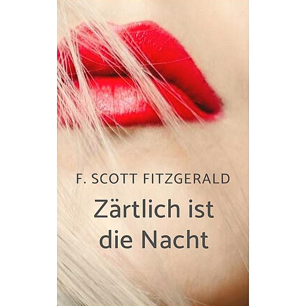 F. Scott Fitzgerald: Zärtlich ist die Nacht, Francis Scott Fitzgerald