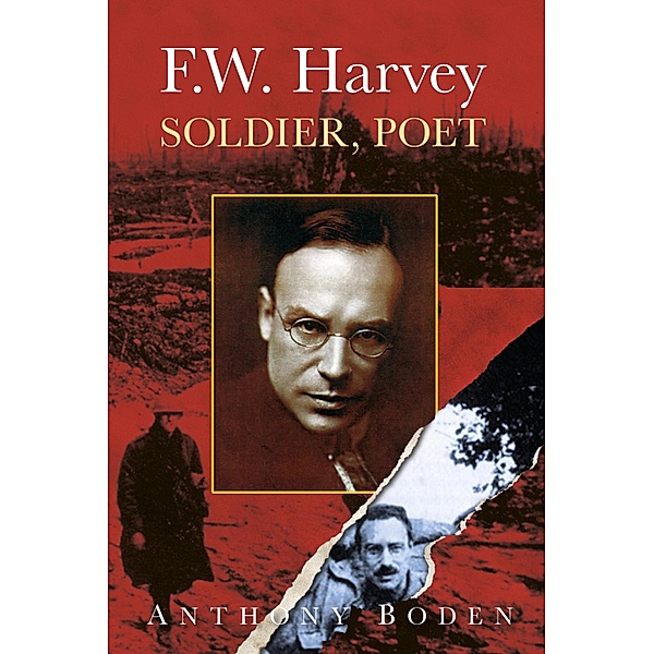 F.W. Harvey: Soldier, Poet, Anthony Boden