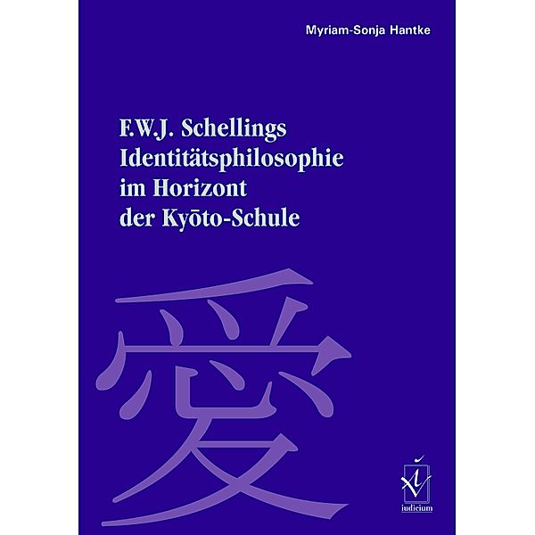 F. W. J. Schellings Identitätsphilosophie im Horizont der Kyoto-Schule, Myriam-Sonja Hantke