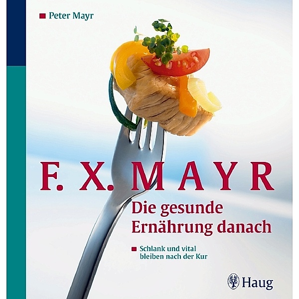 F.X.Mayr: Die gesunde Ernährung danach, Peter Mayr