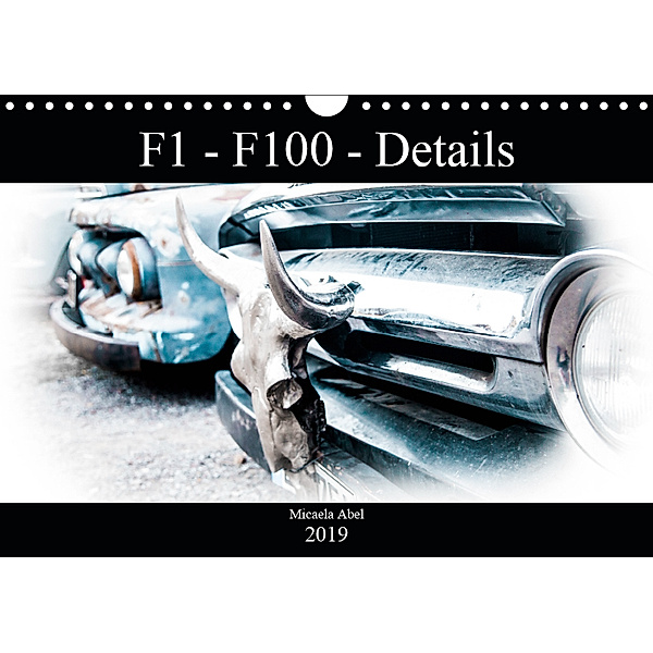 F1-F100 - Details - Die Liebe zu Lack und Kleinigkeiten (Wandkalender 2019 DIN A4 quer), Micaela Abel