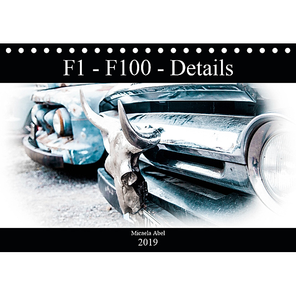 F1-F100 - Details - Die Liebe zu Lack und Kleinigkeiten (Tischkalender 2019 DIN A5 quer), Micaela Abel