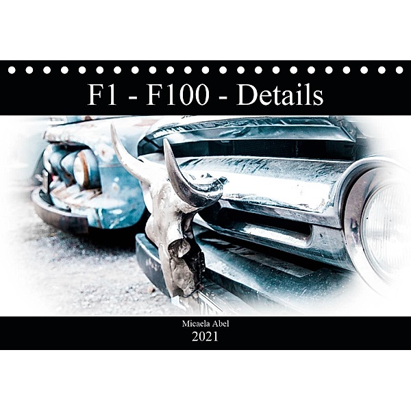 F1-F100 - Details - Die Liebe zu Lack und Kleinigkeiten (Tischkalender 2021 DIN A5 quer), Micaela Abel