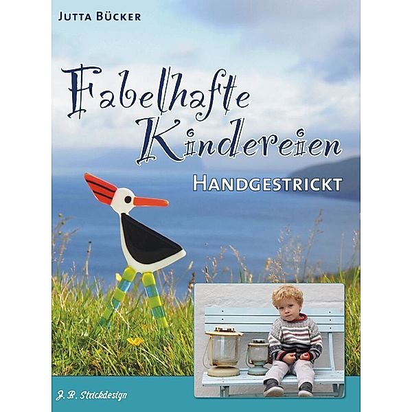 Fabelhafte Kindereien - Handgestrickt, Jutta Bücker