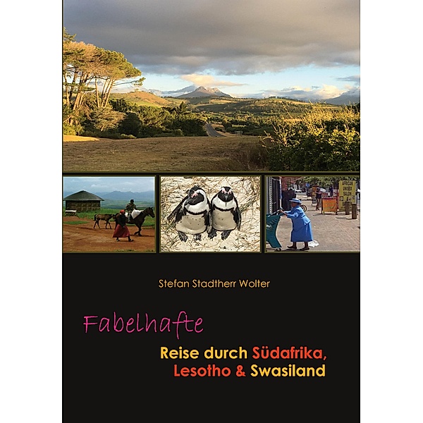 Fabelhafte Reise durch Südafrika, Lesotho & Swasiland / Fabelhafte Reisen Bd.1, Stefan Stadtherr Wolter
