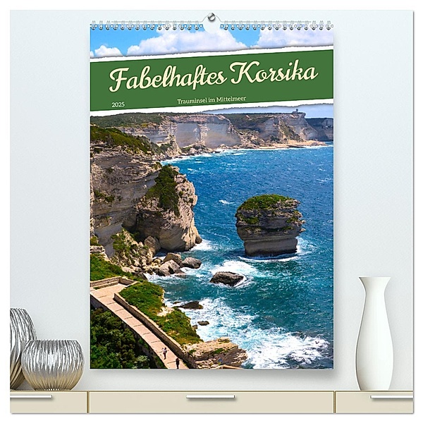 Fabelhaftes Korsika - Trauminsel im Mittelmeer (hochwertiger Premium Wandkalender 2025 DIN A2 hoch), Kunstdruck in Hochglanz, Calvendo, Claudia Schimmack