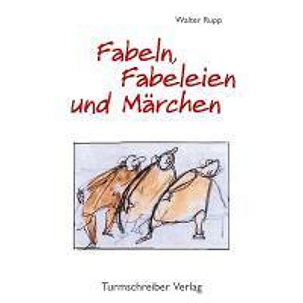 Fabeln, Fabeleien und Märchen, Walter Rupp