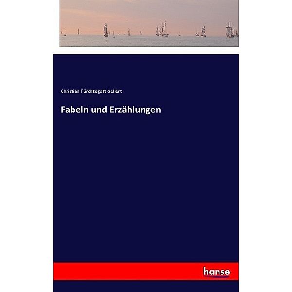 Fabeln und Erzählungen, Christian F. Gellert