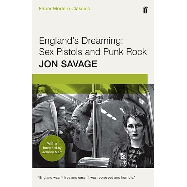 Faber Modern Classics / England's Dreaming: Sey Pistols and Punk Rock, Jon Savage
