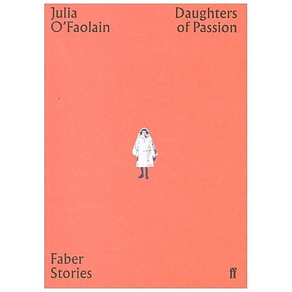Faber Stories / Daughters of Passion, Julia O'Faolain