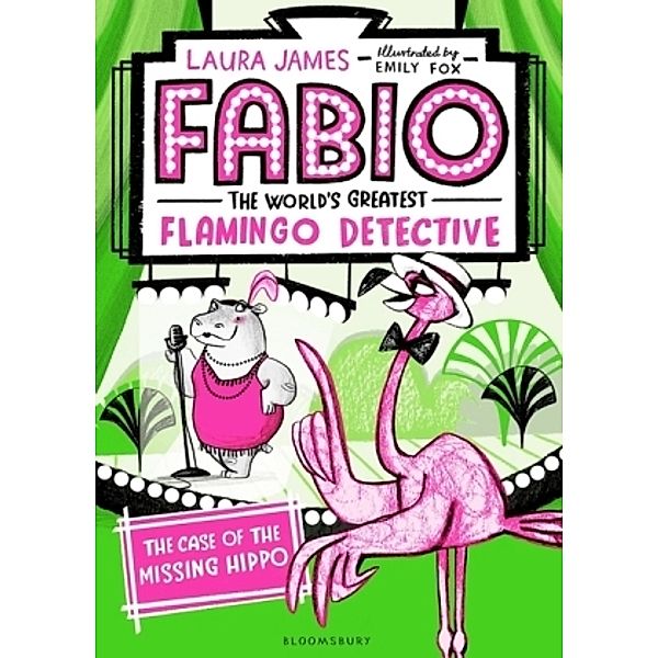 Fabio The World's Greatest Flamingo Detective: The Case of the Missing Hippo, Laura James