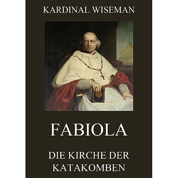 Fabiola - Die Kirche der Katakomben, Kardinal Wiseman