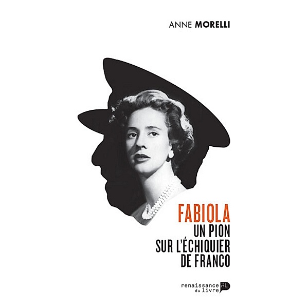 Fabiola, un pion sur l'échiquier de Franco, Anne Morelli