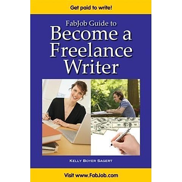 FabJob Guide to Become a Freelance Writer, Kelly Boyer Sagert