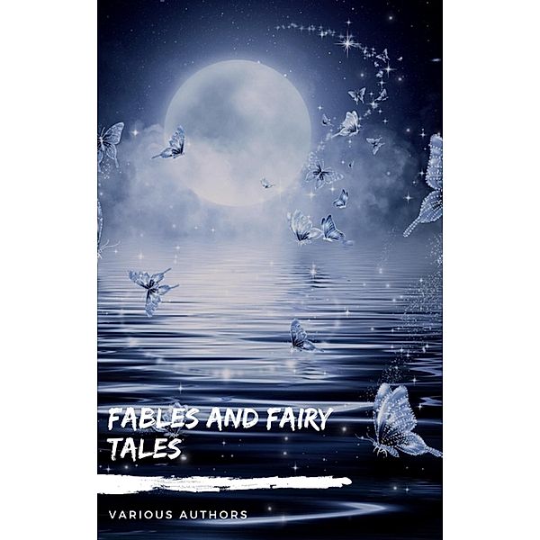 Fables and Fairy Tales: Aesop's Fables, Hans Christian Andersen's Fairy Tales, Grimm's Fairy Tales, and The Blue Fairy Book, Andrew Lang, Hans Christian Andersen, The Brothers Grimm, Aesop