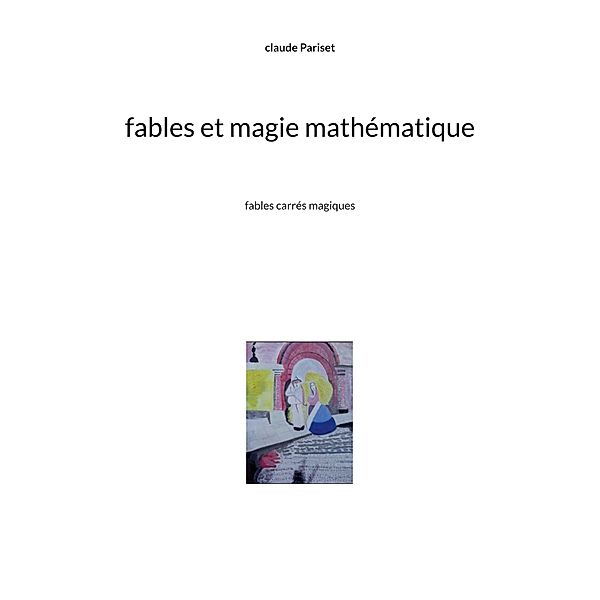 Fables et magie mathématique, Claude Pariset