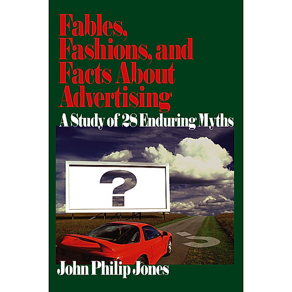 Fables, Fashions, and Facts About Advertising, John Philip Jones
