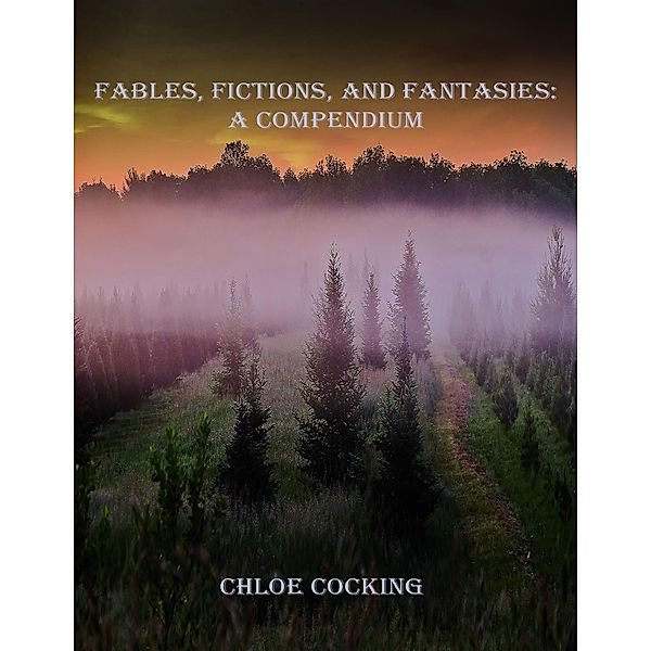 Fables, Fictions, and Fantasies: A Compendium, Chloe Cocking