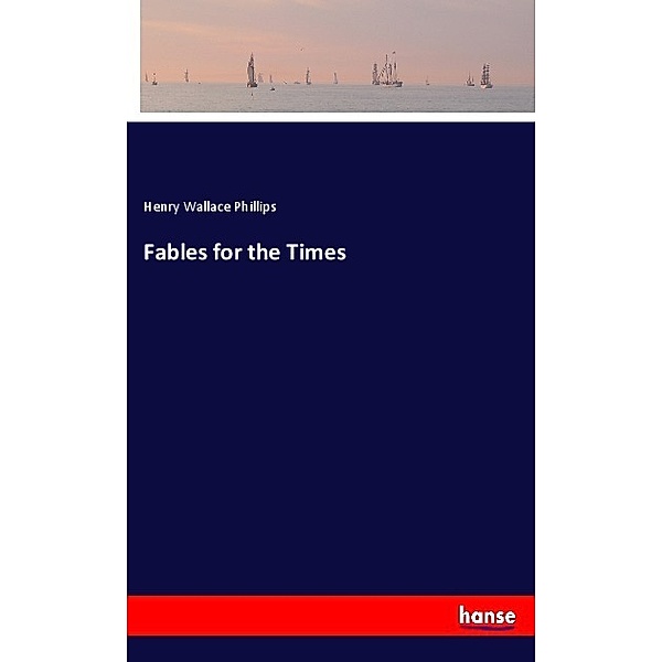 Fables for the Times, Henry Wallace Phillips