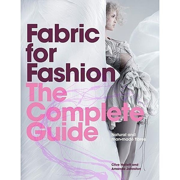 Fabric for Fashion, The Complete Guide, Clive Hallett, Amanda Johnston