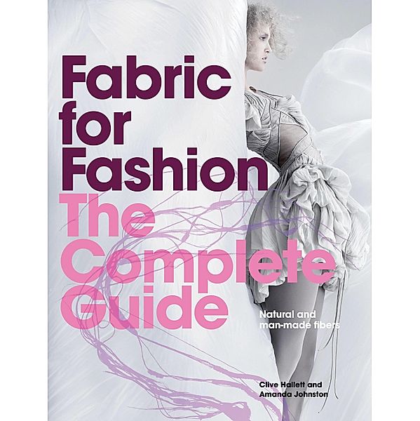 Fabric for Fashion: The Complete Guide, Amanda Johnston, Clive Hallett