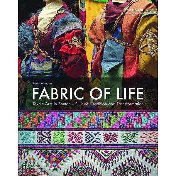 Fabric of Life - Textile Arts in Bhutan / Edition Angewandte, Karin Altmann