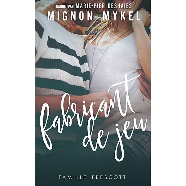 Fabricant de jeu (Prescott, #2) / Prescott, Mignon Mykel