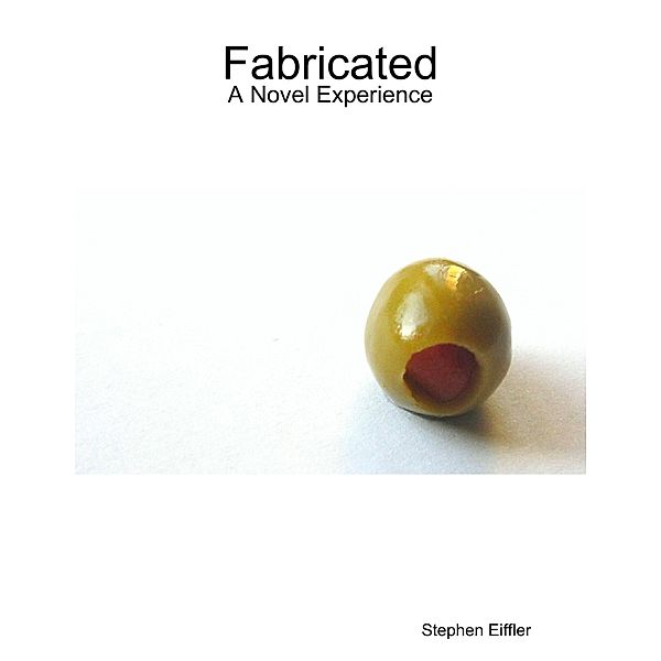 Fabricated: A Novel Experience, Stephen Eiffler