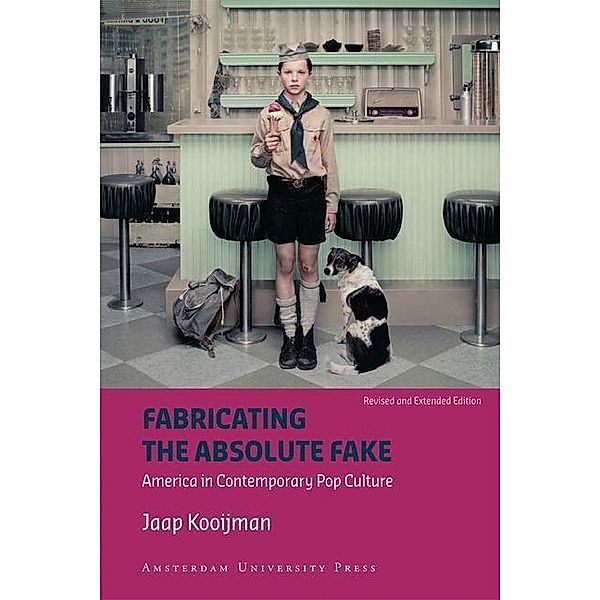 Fabricating the Absolute Fake - revised edition / American Studies, Jaap Kooijman