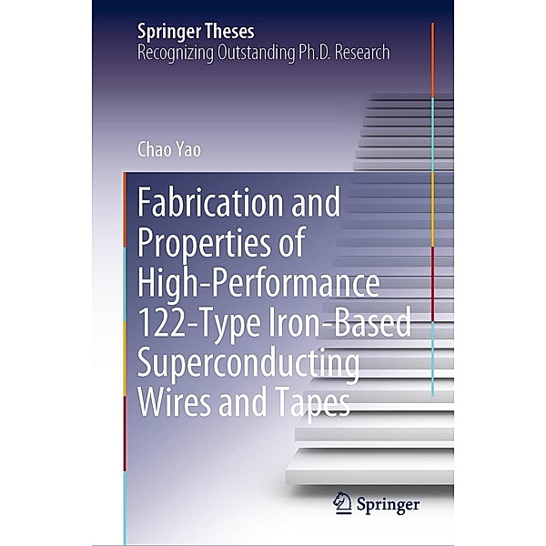 Fabrication and Properties of High-Performance 122-Type Iron-Based Superconducting Wires and Tapes / Springer Theses, Chao Yao