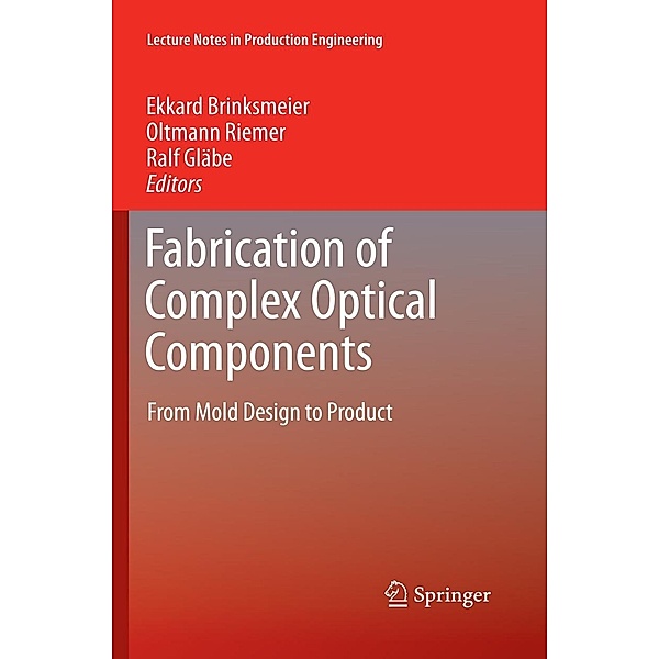 Fabrication of Complex Optical Components / Lecture Notes in Production Engineering, Ekkard Brinksmeier, Oltmann Riemer