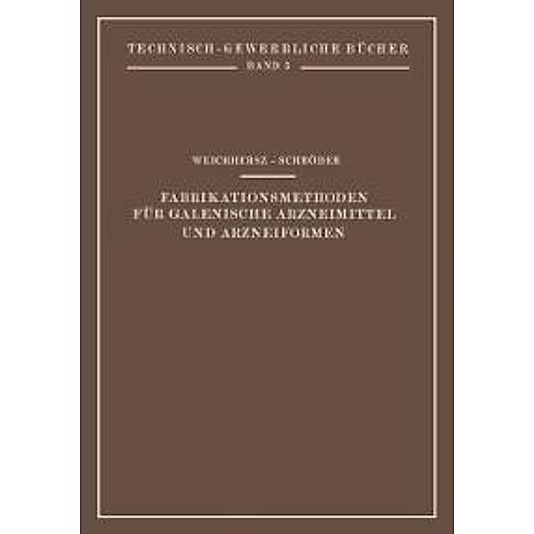 Fabrikationsmethoden für Galenische Arzneimittel und Arzneiformen / Technisch-Gewerbliche Bücher Bd.5, J. Weichherz, J. Schröder