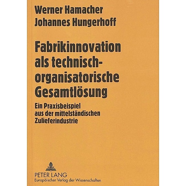 Fabrikinnovation als technisch-organisatorische Gesamtlösung, Werner Hamacher, Johannes Hungerhoff