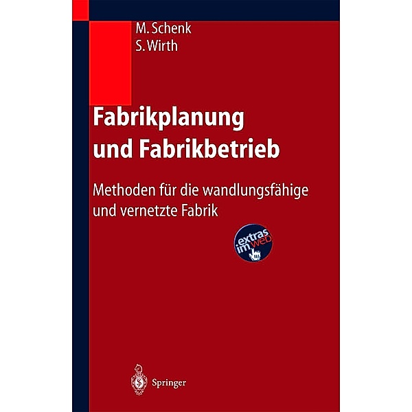 Fabrikplanung und Fabrikbetrieb, Michael Schenk, Siegfried Wirth, Egon Müller