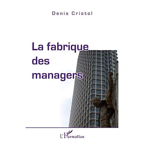 Fabrique des managers La / Hors-collection, Denis Cristol