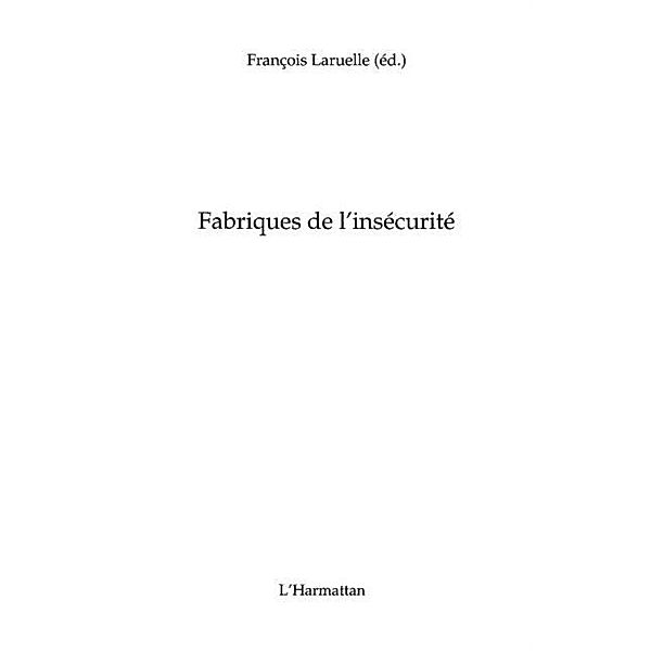 Fabriques de l'insecurite / Hors-collection, Laruelle Francois