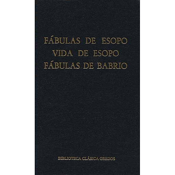 Fábulas de Esopo. Vida de Esopo. Fábulas de Babrio. / Biblioteca Clásica Gredos Bd.6, Esopo