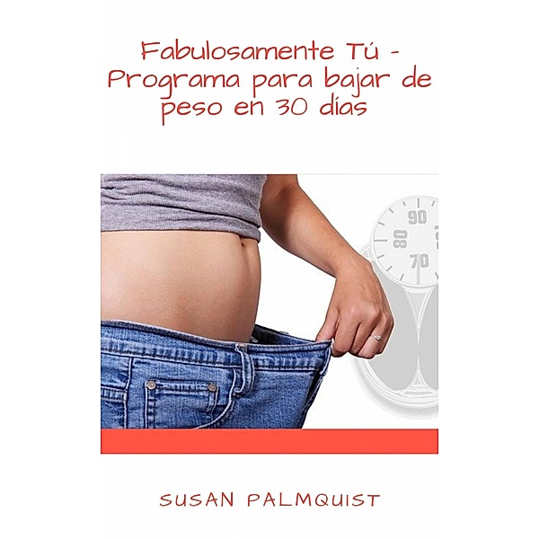 Fabulosamente Tú - Programa para bajar de peso en 30 días, Susan Palmquist