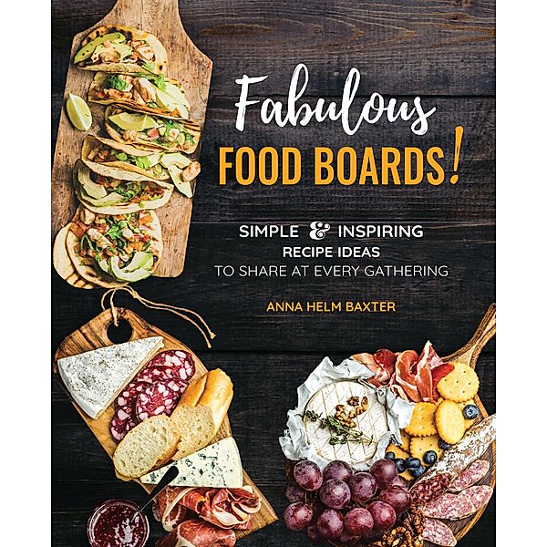 Fabulous Food Boards! / Everyday Wellbeing, Anna Helm Baxter