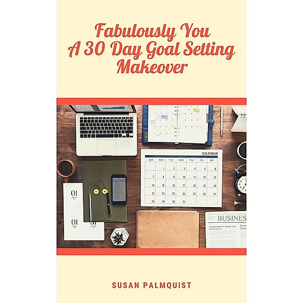 Fabulously You-A 30 Day Goal Setting Makeover, Susan Palmquist