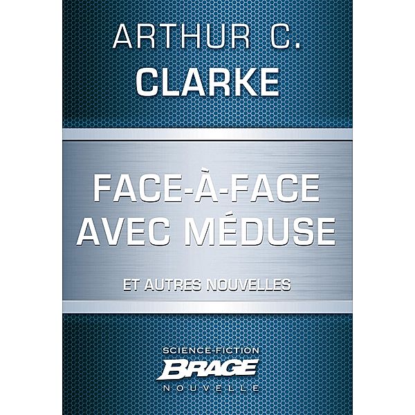 Face-à-face avec Méduse (suivi de) Marée neutronique (suivi de) Retrouvailles / Brage, Arthur C. Clarke