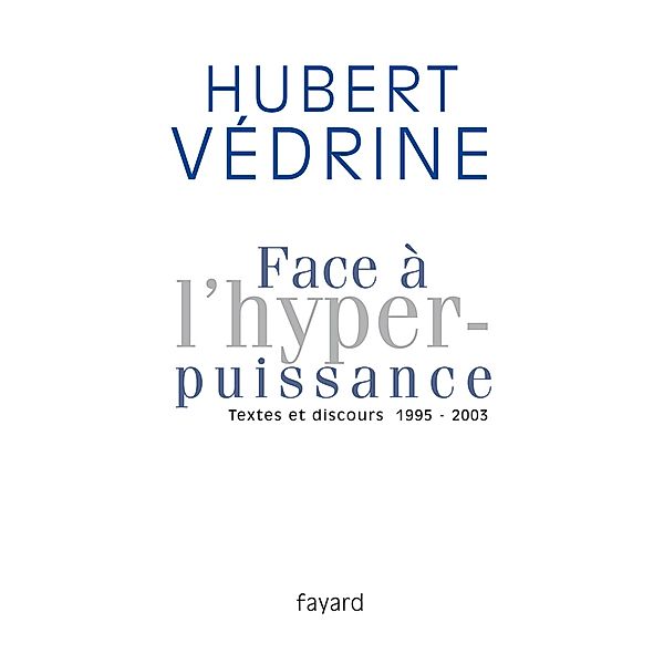 Face à l'hyperpuissance / Documents, Hubert Védrine
