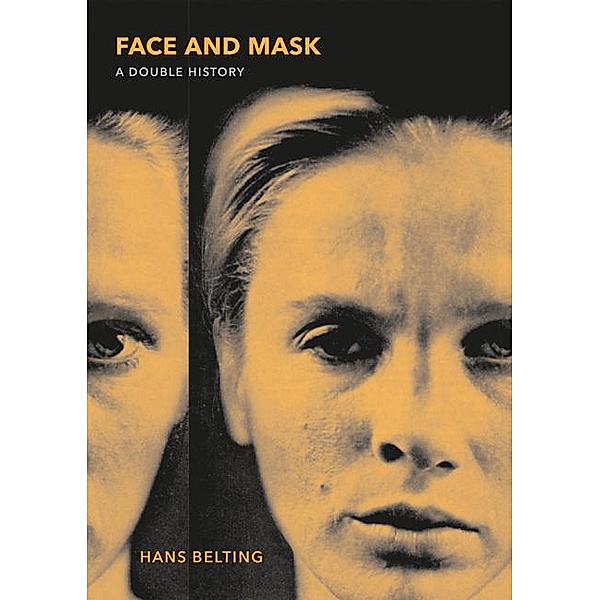 Face and Mask, Hans Belting, Thomas S. Hansen, Abby J. Hansen