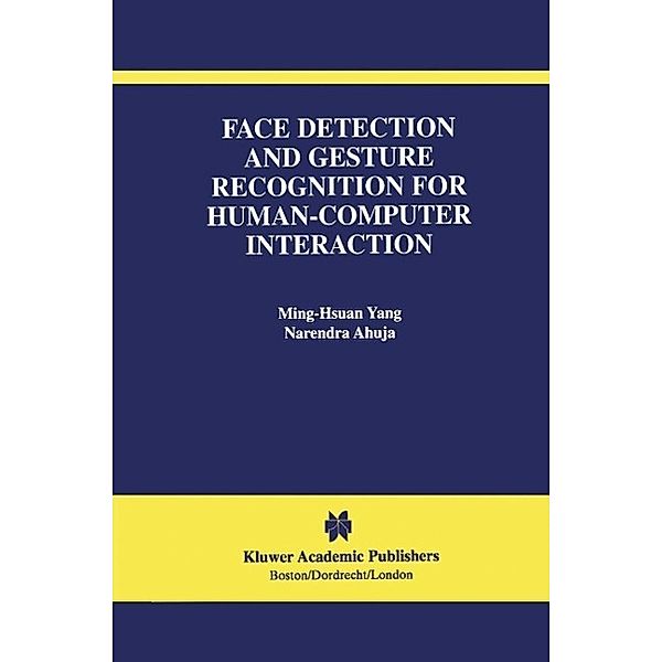 Face Detection and Gesture Recognition for Human-Computer Interaction / The International Series in Video Computing Bd.1, Ming-Hsuan Yang, Narendra Ahuja