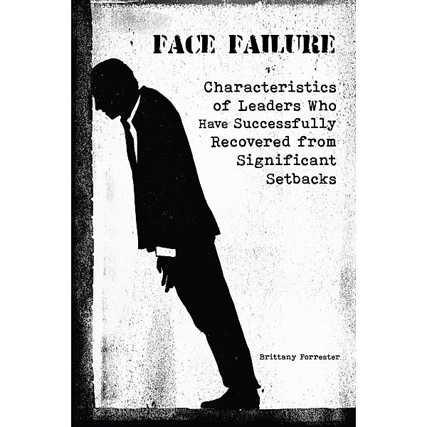 Face Failure Characteristics of Leaders Who Have Successfully Recovered from Significant Setbacks, Brittany Forrester