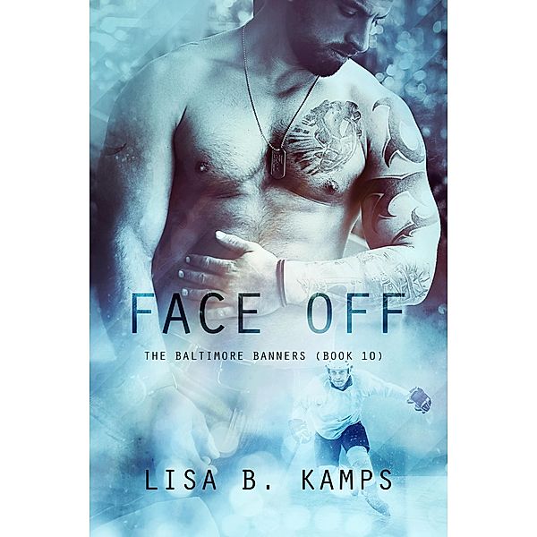 Face Off (The Baltimore Banners, #10) / The Baltimore Banners, Lisa B. Kamps