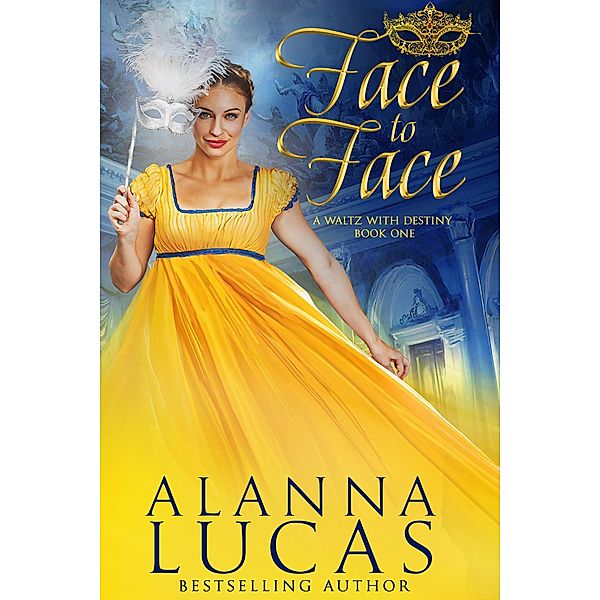 Face to Face (A Waltz with Destiny, #1) / A Waltz with Destiny, Alanna Lucas