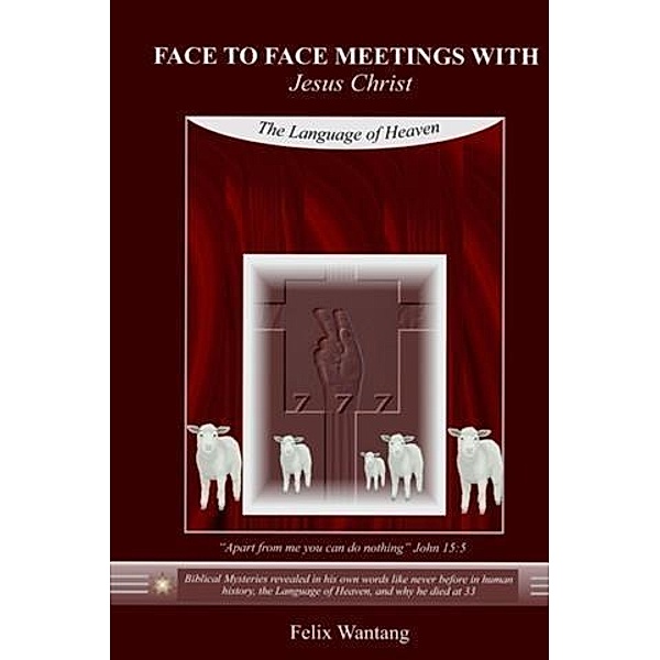 Face to Face Meetings With Jesus Christ, Felix Wantang