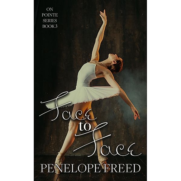 Face to Face (On Pointe, #3) / On Pointe, Penelope Freed